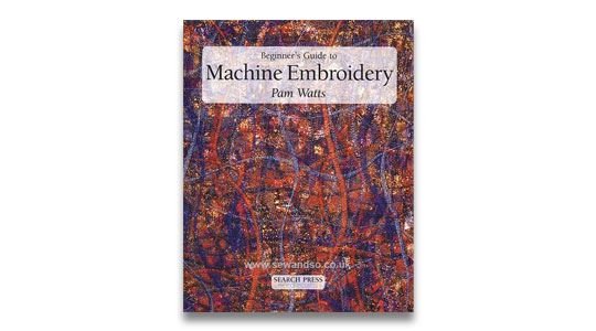 Beginners Guide to Machine Embroidery