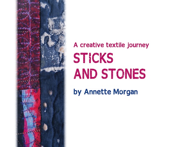 Sticks and Stone, a creative textile journey by Annette Morgan