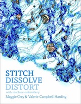 Stitch, Dissolve, Distort with Machine Embroidery by Maggie Grey